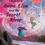 Frozen 2: Anna, Elsa, and the Secret River (Disney Frozen)